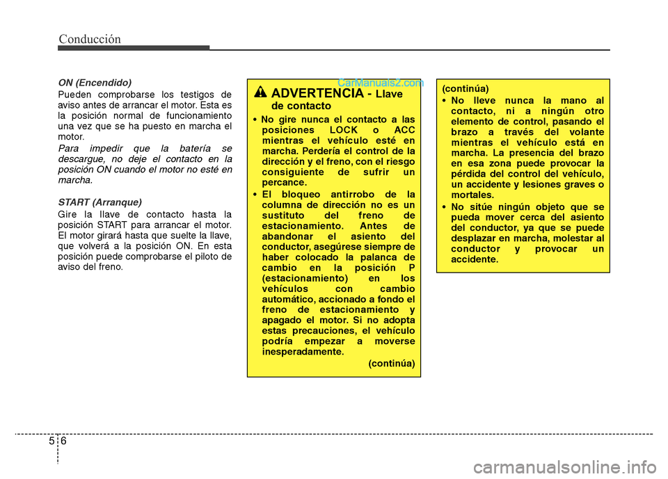 Hyundai H-1 (Grand Starex) 2016 Manual del propietario (in Spanish) Conducción
6 5
ON (Encendido)
Pueden comprobarse los testigos de
aviso antes de arrancar el motor. Esta es
la posición normal de funcionamiento
una vez que se ha puesto en marcha el
motor.
Para impe Hyundai H-1 (Grand Starex) 2016 Manual del propietario (in Spanish) Conducción
6 5
ON (Encendido)
Pueden comprobarse los testigos de
aviso antes de arrancar el motor. Esta es
la posición normal de funcionamiento
una vez que se ha puesto en marcha el
motor.
Para impe