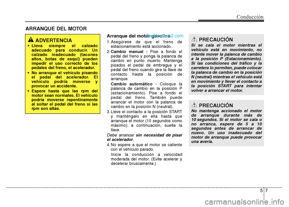 Hyundai H-1 (Grand Starex) 2016 Manual del propietario (in Spanish) 57
Conducción
Arranque del motor gasolina
1. Asegúrese de que el freno de
estacionamiento está accionado.
2.Cambio manual -Pise a fondo el
pedal del freno y ponga la palanca de
cambio en punto muer Hyundai H-1 (Grand Starex) 2016 Manual del propietario (in Spanish) 57
Conducción
Arranque del motor gasolina
1. Asegúrese de que el freno de
estacionamiento está accionado.
2.Cambio manual -Pise a fondo el
pedal del freno y ponga la palanca de
cambio en punto muer