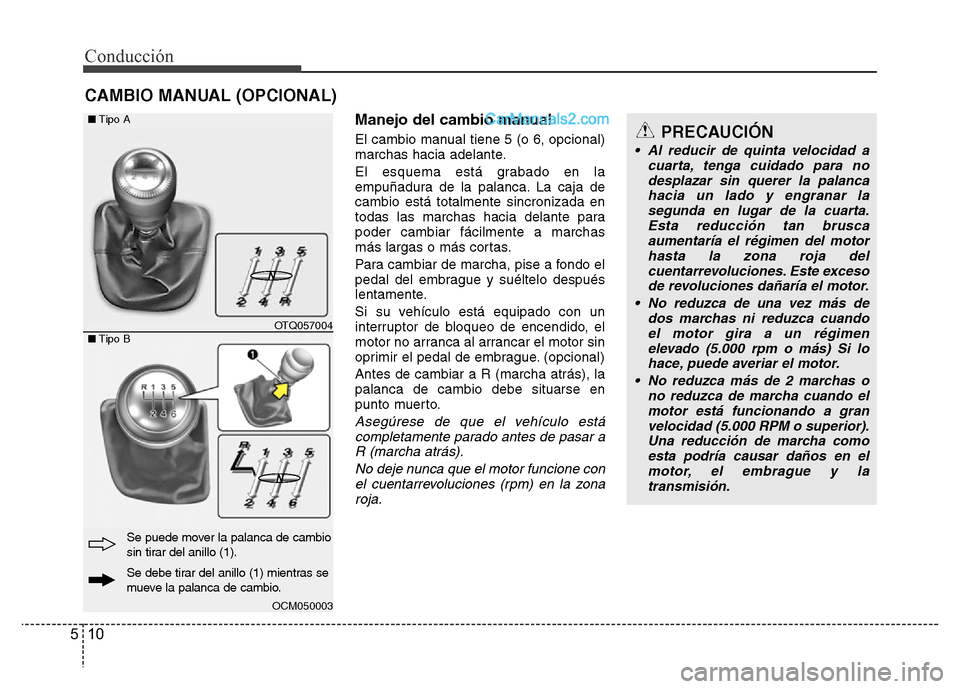 Hyundai H-1 (Grand Starex) 2016 Manual del propietario (in Spanish) Conducción
10 5
Manejo del cambio manual
El cambio manual tiene 5 (o 6, opcional)
marchas hacia adelante.
El esquema está grabado en la
empuñadura de la palanca. La caja de
cambio está totalmente Hyundai H-1 (Grand Starex) 2016 Manual del propietario (in Spanish) Conducción
10 5
Manejo del cambio manual
El cambio manual tiene 5 (o 6, opcional)
marchas hacia adelante.
El esquema está grabado en la
empuñadura de la palanca. La caja de
cambio está totalmente
