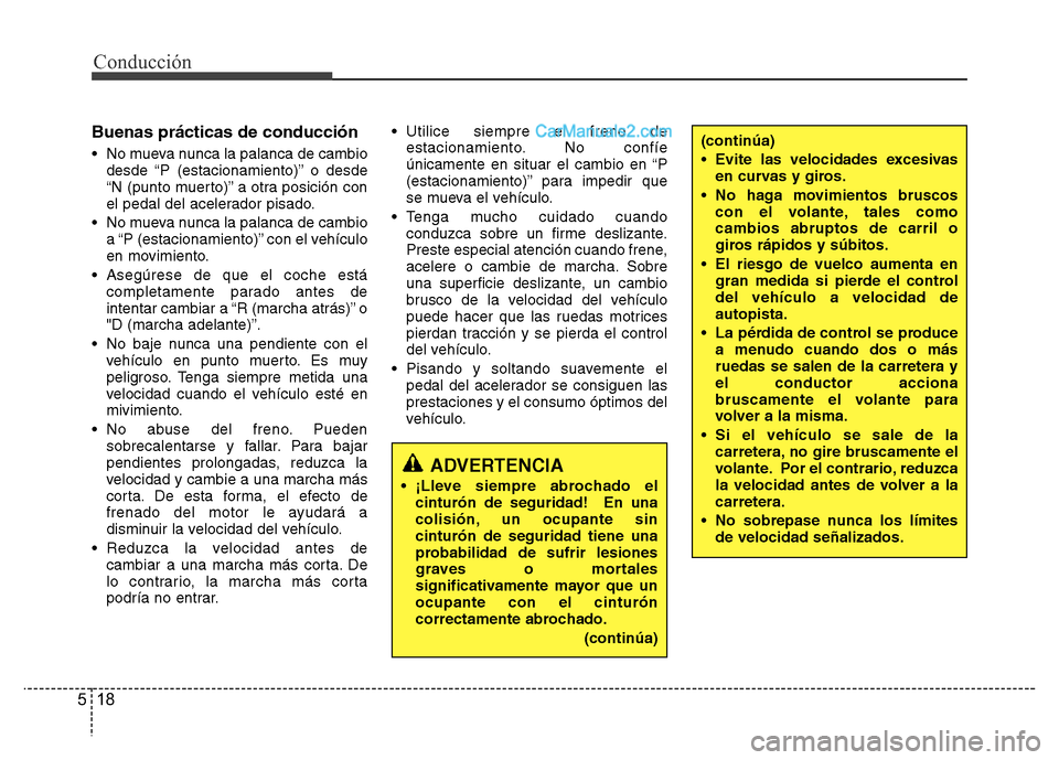 Hyundai H-1 (Grand Starex) 2016 Manual del propietario (in Spanish) Conducción
18 5
Buenas prácticas de conducción
• No mueva nunca la palanca de cambio
desde “P (estacionamiento)” o desde
“N (punto muerto)” a otra posición con
el pedal del acelerador pi Hyundai H-1 (Grand Starex) 2016 Manual del propietario (in Spanish) Conducción
18 5
Buenas prácticas de conducción
• No mueva nunca la palanca de cambio
desde “P (estacionamiento)” o desde
“N (punto muerto)” a otra posición con
el pedal del acelerador pi