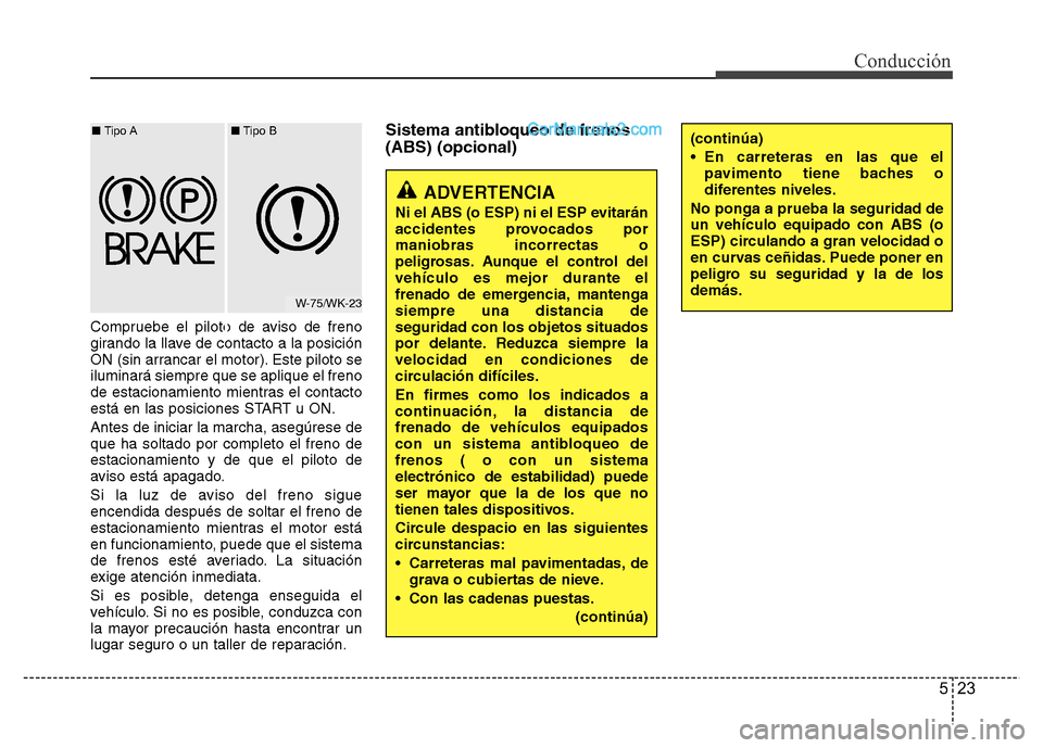Hyundai H-1 (Grand Starex) 2016 Manual del propietario (in Spanish) 523
Conducción
Compruebe el piloto de aviso de freno
girando la llave de contacto a la posición
ON (sin arrancar el motor). Este piloto se
iluminará siempre que se aplique el freno
de estacionamien Hyundai H-1 (Grand Starex) 2016 Manual del propietario (in Spanish) 523
Conducción
Compruebe el piloto de aviso de freno
girando la llave de contacto a la posición
ON (sin arrancar el motor). Este piloto se
iluminará siempre que se aplique el freno
de estacionamien