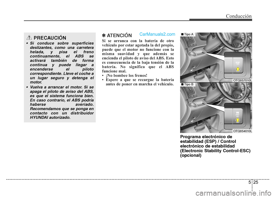 Hyundai H-1 (Grand Starex) 2016 Manual del propietario (in Spanish) 525
Conducción
✽ ATENCIÓN
Si se arranca con la batería de otro
vehículo por estar agotada la del propio,
puede que el motor no funcione con la
misma suavidad y que además se
encienda el piloto Hyundai H-1 (Grand Starex) 2016 Manual del propietario (in Spanish) 525
Conducción
✽ ATENCIÓN
Si se arranca con la batería de otro
vehículo por estar agotada la del propio,
puede que el motor no funcione con la
misma suavidad y que además se
encienda el piloto