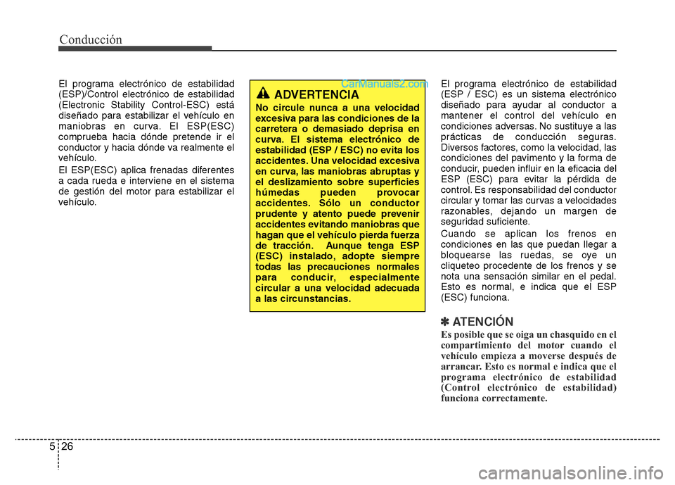 Hyundai H-1 (Grand Starex) 2016 Manual del propietario (in Spanish) Conducción
26 5
El programa electrónico de estabilidad
(ESP)/Control electrónico de estabilidad
(Electronic Stability Control-ESC) está
diseñado para estabilizar el vehículo en
maniobras en curv Hyundai H-1 (Grand Starex) 2016 Manual del propietario (in Spanish) Conducción
26 5
El programa electrónico de estabilidad
(ESP)/Control electrónico de estabilidad
(Electronic Stability Control-ESC) está
diseñado para estabilizar el vehículo en
maniobras en curv
