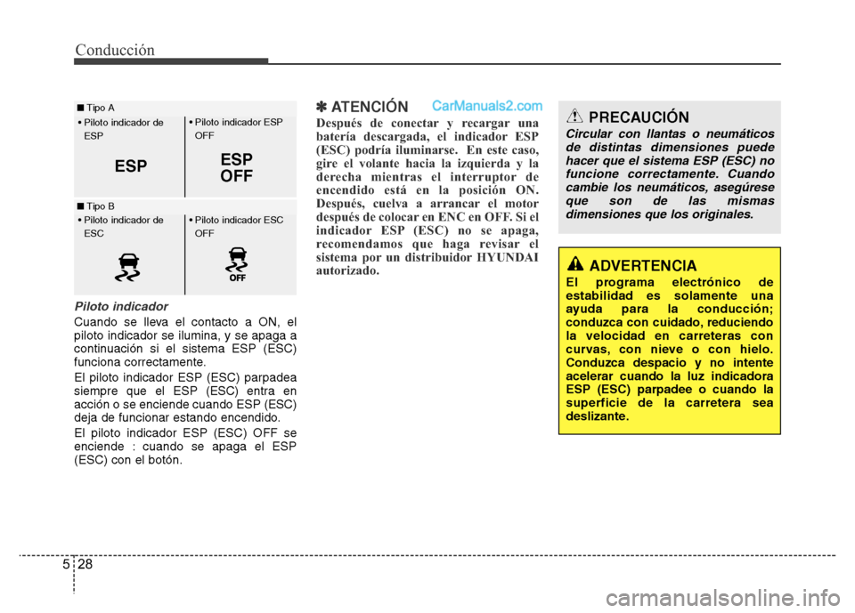 Hyundai H-1 (Grand Starex) 2016 Manual del propietario (in Spanish) Conducción
28 5
Piloto indicador
Cuando se lleva el contacto a ON, el
piloto indicador se ilumina, y se apaga a
continuación si el sistema ESP (ESC)
funciona correctamente.
El piloto indicador ESP ( Hyundai H-1 (Grand Starex) 2016 Manual del propietario (in Spanish) Conducción
28 5
Piloto indicador
Cuando se lleva el contacto a ON, el
piloto indicador se ilumina, y se apaga a
continuación si el sistema ESP (ESC)
funciona correctamente.
El piloto indicador ESP (