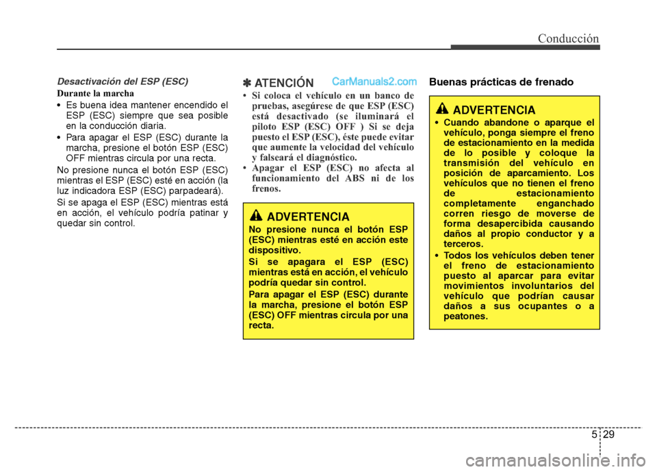 Hyundai H-1 (Grand Starex) 2016 Manual del propietario (in Spanish) 529
Conducción
Desactivación del ESP (ESC)
Durante la marcha
• Es buena idea mantener encendido el
ESP (ESC) siempre que sea posible
en la conducción diaria.
• Para apagar el ESP (ESC) durante Hyundai H-1 (Grand Starex) 2016 Manual del propietario (in Spanish) 529
Conducción
Desactivación del ESP (ESC)
Durante la marcha
• Es buena idea mantener encendido el
ESP (ESC) siempre que sea posible
en la conducción diaria.
• Para apagar el ESP (ESC) durante