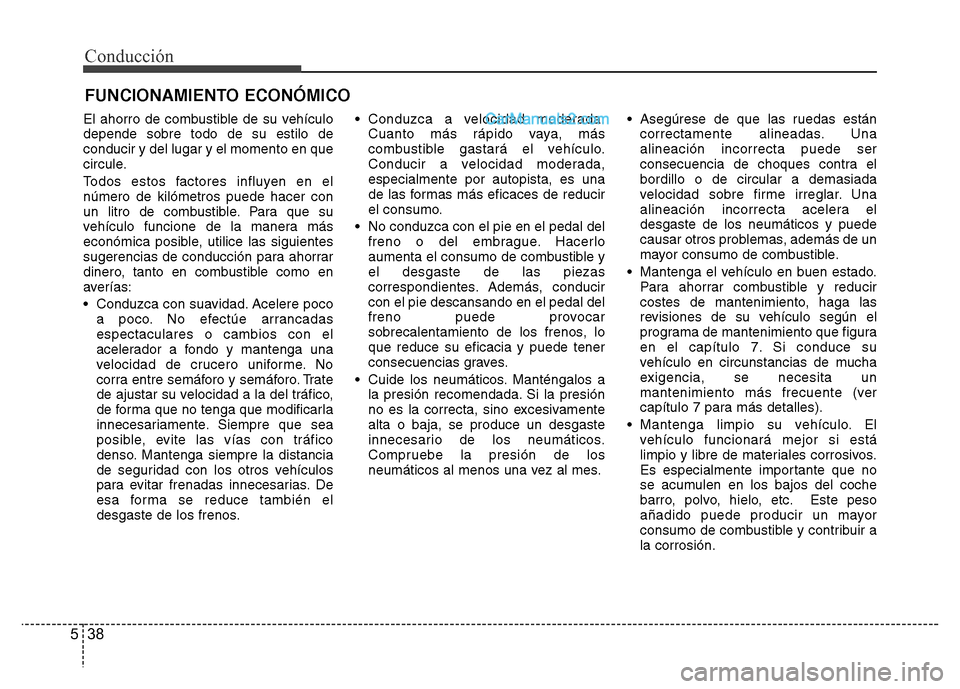 Hyundai H-1 (Grand Starex) 2016 Manual del propietario (in Spanish) Conducción
38 5
El ahorro de combustible de su vehículo
depende sobre todo de su estilo de
conducir y del lugar y el momento en que
circule.
Todos estos factores influyen en el
número de kilómetro Hyundai H-1 (Grand Starex) 2016 Manual del propietario (in Spanish) Conducción
38 5
El ahorro de combustible de su vehículo
depende sobre todo de su estilo de
conducir y del lugar y el momento en que
circule.
Todos estos factores influyen en el
número de kilómetro