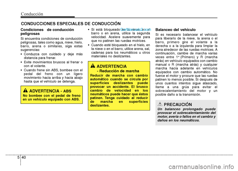 Hyundai H-1 (Grand Starex) 2016 Manual del propietario (in Spanish) Conducción
40 5
Condiciones de conducción
peligrosas
Si encuentra condiciones de conducción
peligrosas, tales como agua, nieve, hielo,
barro, arena o similares, siga estas
sugerencias:
• Condu Hyundai H-1 (Grand Starex) 2016 Manual del propietario (in Spanish) Conducción
40 5
Condiciones de conducción
peligrosas
Si encuentra condiciones de conducción
peligrosas, tales como agua, nieve, hielo,
barro, arena o similares, siga estas
sugerencias:
• Condu