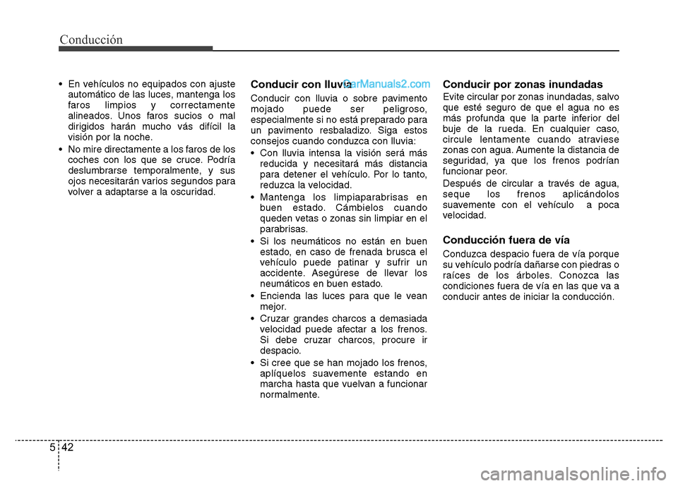 Hyundai H-1 (Grand Starex) 2016 Manual del propietario (in Spanish) Conducción
42 5
• En vehículos no equipados con ajuste
automático de las luces, mantenga los
faros limpios y correctamente
alineados. Unos faros sucios o mal
dirigidos harán mucho vás difícil Hyundai H-1 (Grand Starex) 2016 Manual del propietario (in Spanish) Conducción
42 5
• En vehículos no equipados con ajuste
automático de las luces, mantenga los
faros limpios y correctamente
alineados. Unos faros sucios o mal
dirigidos harán mucho vás difícil