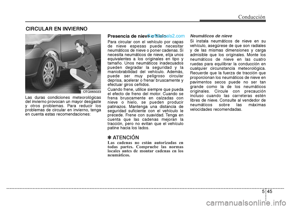 Hyundai H-1 (Grand Starex) 2016 Manual del propietario (in Spanish) 545
Conducción
Las duras condiciones meteorológicas
del invierno provocan un mayor desgaste
y otros problemas. Para reducir los
problemas de circular en invierno, tenga
en cuenta estas recomendacion Hyundai H-1 (Grand Starex) 2016 Manual del propietario (in Spanish) 545
Conducción
Las duras condiciones meteorológicas
del invierno provocan un mayor desgaste
y otros problemas. Para reducir los
problemas de circular en invierno, tenga
en cuenta estas recomendacion