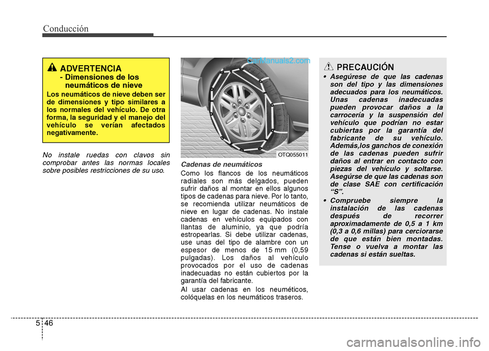 Hyundai H-1 (Grand Starex) 2016 Manual del propietario (in Spanish) Conducción
46 5
No instale ruedas con clavos sin
comprobar antes las normas locales
sobre posibles restricciones de su uso.Cadenas de neumáticos
Como los flancos de los neumáticos
radiales son más Hyundai H-1 (Grand Starex) 2016 Manual del propietario (in Spanish) Conducción
46 5
No instale ruedas con clavos sin
comprobar antes las normas locales
sobre posibles restricciones de su uso.Cadenas de neumáticos
Como los flancos de los neumáticos
radiales son más