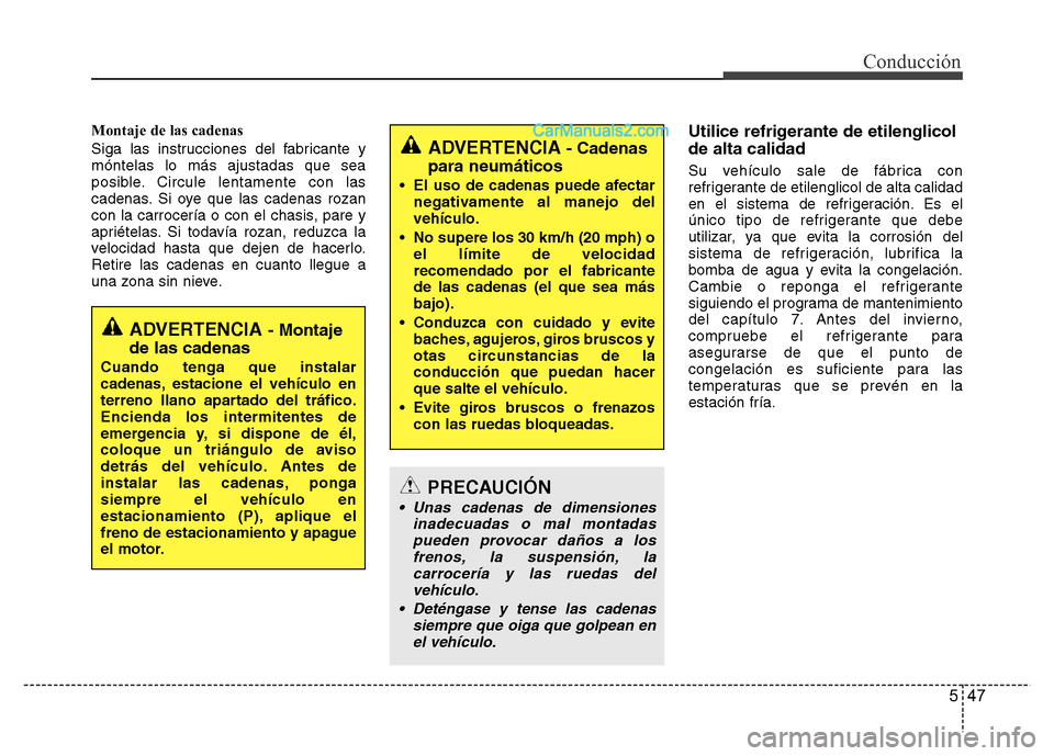 Hyundai H-1 (Grand Starex) 2016 Manual del propietario (in Spanish) 547
Conducción
Montaje de las cadenas
Siga las instrucciones del fabricante y
móntelas lo más ajustadas que sea
posible. Circule lentamente con las
cadenas. Si oye que las cadenas rozan
con la carr Hyundai H-1 (Grand Starex) 2016 Manual del propietario (in Spanish) 547
Conducción
Montaje de las cadenas
Siga las instrucciones del fabricante y
móntelas lo más ajustadas que sea
posible. Circule lentamente con las
cadenas. Si oye que las cadenas rozan
con la carr
