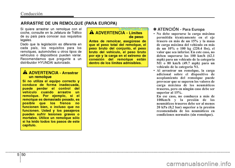 Hyundai H-1 (Grand Starex) 2016 Manual del propietario (in Spanish) Conducción
50 5
Si quiere arrastrar un remolque con el
coche, consulte en la Jefatura de Tráfico
de su país para conocer sus requisitos
legales.
Dado que la legislación es diferente en
cada país, Hyundai H-1 (Grand Starex) 2016 Manual del propietario (in Spanish) Conducción
50 5
Si quiere arrastrar un remolque con el
coche, consulte en la Jefatura de Tráfico
de su país para conocer sus requisitos
legales.
Dado que la legislación es diferente en
cada país,
