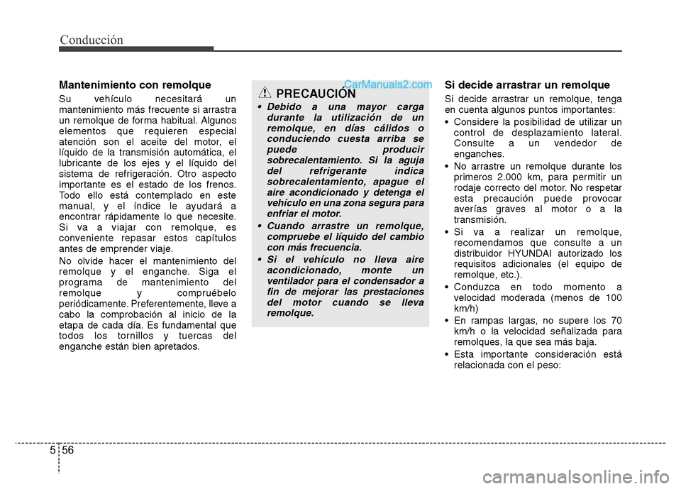 Hyundai H-1 (Grand Starex) 2016 Manual del propietario (in Spanish) Conducción
56 5
Mantenimiento con remolque
Su vehículo necesitará un
mantenimiento más frecuente si arrastra
un remolque de forma habitual. Algunos
elementos que requieren especial
atención son e Hyundai H-1 (Grand Starex) 2016 Manual del propietario (in Spanish) Conducción
56 5
Mantenimiento con remolque
Su vehículo necesitará un
mantenimiento más frecuente si arrastra
un remolque de forma habitual. Algunos
elementos que requieren especial
atención son e