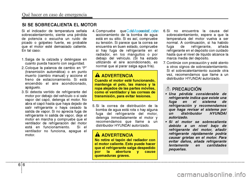 Hyundai H-1 (Grand Starex) 2016 Manual del propietario (in Spanish) Qué hacer en caso de emergencia
6 6
SI SE SOBRECALIENTA EL MOTOR
Si el indicador de temperatura señala
sobrecalentamiento, siente una pérdida
de potencia o escucha un ruido de
picado o golpeteo fue Hyundai H-1 (Grand Starex) 2016 Manual del propietario (in Spanish) Qué hacer en caso de emergencia
6 6
SI SE SOBRECALIENTA EL MOTOR
Si el indicador de temperatura señala
sobrecalentamiento, siente una pérdida
de potencia o escucha un ruido de
picado o golpeteo fue