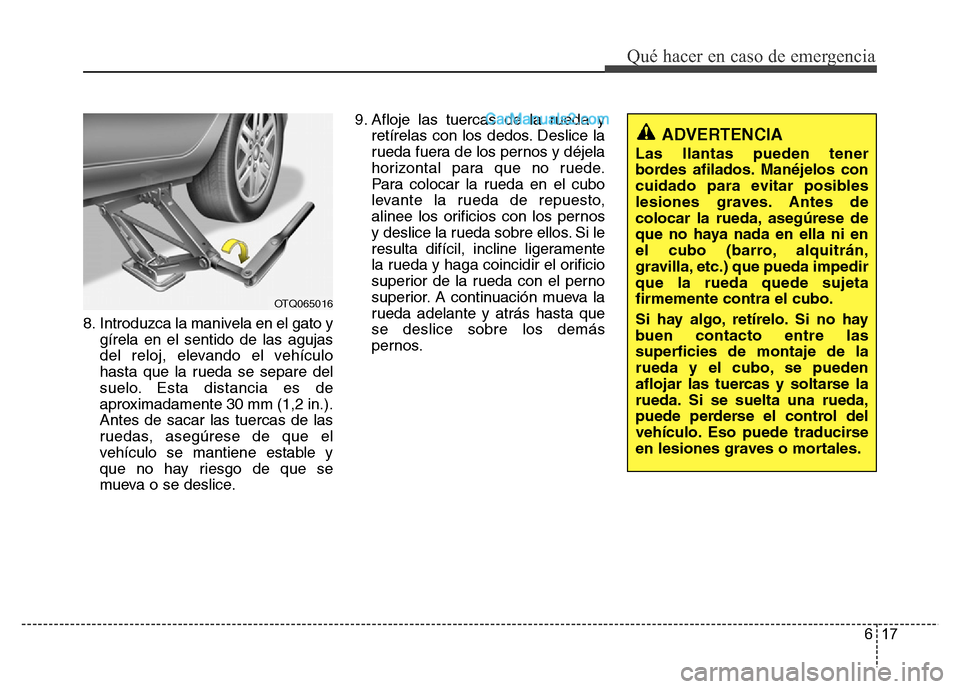 Hyundai H-1 (Grand Starex) 2016 Manual del propietario (in Spanish) 617
Qué hacer en caso de emergencia
8. Introduzca la manivela en el gato y
gírela en el sentido de las agujas
del reloj, elevando el vehículo
hasta que la rueda se separe del
suelo. Esta distancia Hyundai H-1 (Grand Starex) 2016 Manual del propietario (in Spanish) 617
Qué hacer en caso de emergencia
8. Introduzca la manivela en el gato y
gírela en el sentido de las agujas
del reloj, elevando el vehículo
hasta que la rueda se separe del
suelo. Esta distancia