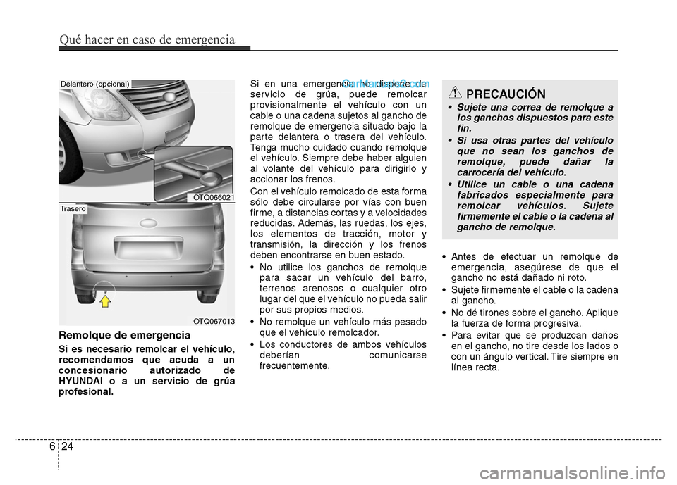 Hyundai H-1 (Grand Starex) 2016 Manual del propietario (in Spanish) Remolque de emergencia
Si es necesario remolcar el vehículo,
recomendamos que acuda a un
concesionario autorizado de
HYUNDAI o a un servicio de grúa
profesional.Si en una emergencia no dispone de
se Hyundai H-1 (Grand Starex) 2016 Manual del propietario (in Spanish) Remolque de emergencia
Si es necesario remolcar el vehículo,
recomendamos que acuda a un
concesionario autorizado de
HYUNDAI o a un servicio de grúa
profesional.Si en una emergencia no dispone de
se