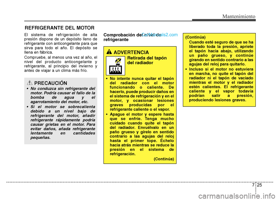 Hyundai H-1 (Grand Starex) 2016 Manual del propietario (in Spanish) 725
Mantenimiento
REFRIGERANTE DEL MOTOR
El sistema de refrigeración de alta
presión dispone de un depósito lleno de
refrigerante con anticongelante para que
sirva para todo el año. El depósito s Hyundai H-1 (Grand Starex) 2016 Manual del propietario (in Spanish) 725
Mantenimiento
REFRIGERANTE DEL MOTOR
El sistema de refrigeración de alta
presión dispone de un depósito lleno de
refrigerante con anticongelante para que
sirva para todo el año. El depósito s