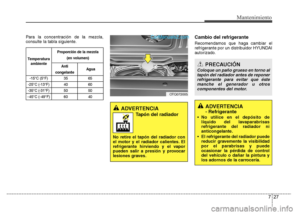 Hyundai H-1 (Grand Starex) 2016 Manual del propietario (in Spanish) 727
Mantenimiento
Para la concentración de la mezcla,
consulte la tabla siguiente.Cambio del refrigerante
Recomendamos que haga cambiar el
refrigerante por un distribuidor HYUNDAI
autorizado.
ADVERTE Hyundai H-1 (Grand Starex) 2016 Manual del propietario (in Spanish) 727
Mantenimiento
Para la concentración de la mezcla,
consulte la tabla siguiente.Cambio del refrigerante
Recomendamos que haga cambiar el
refrigerante por un distribuidor HYUNDAI
autorizado.
ADVERTE