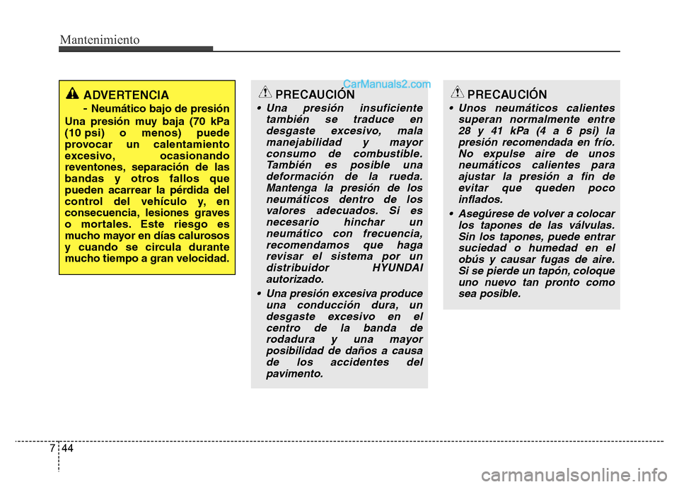 Hyundai H-1 (Grand Starex) 2016 Manual del propietario (in Spanish) Mantenimiento
44 7
PRECAUCIÓN
• Una presión insuficiente
también se traduce en
desgaste excesivo, mala
manejabilidad y mayor
consumo de combustible.
También es posible una
deformación de la rue Hyundai H-1 (Grand Starex) 2016 Manual del propietario (in Spanish) Mantenimiento
44 7
PRECAUCIÓN
• Una presión insuficiente
también se traduce en
desgaste excesivo, mala
manejabilidad y mayor
consumo de combustible.
También es posible una
deformación de la rue