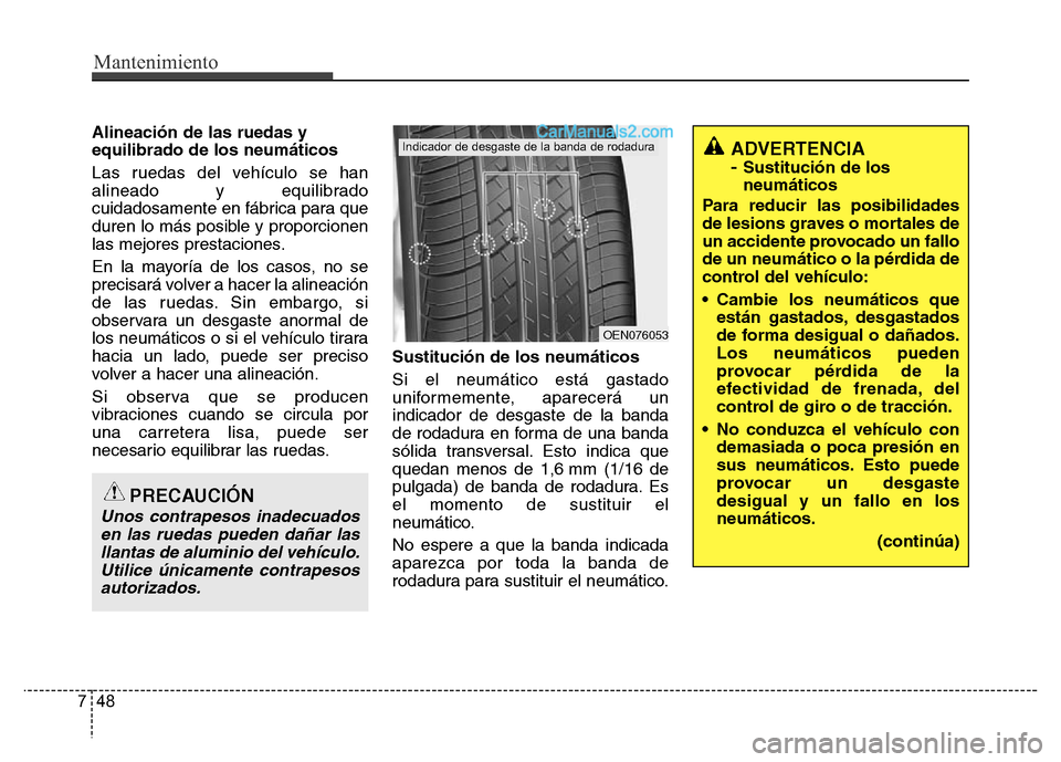 Hyundai H-1 (Grand Starex) 2016 Manual del propietario (in Spanish) Mantenimiento
48 7
Alineación de las ruedas y
equilibrado de los neumáticos
Las ruedas del vehículo se han
alineado y equilibrado
cuidadosamente en fábrica para que
duren lo más posible y proporc Hyundai H-1 (Grand Starex) 2016 Manual del propietario (in Spanish) Mantenimiento
48 7
Alineación de las ruedas y
equilibrado de los neumáticos
Las ruedas del vehículo se han
alineado y equilibrado
cuidadosamente en fábrica para que
duren lo más posible y proporc
