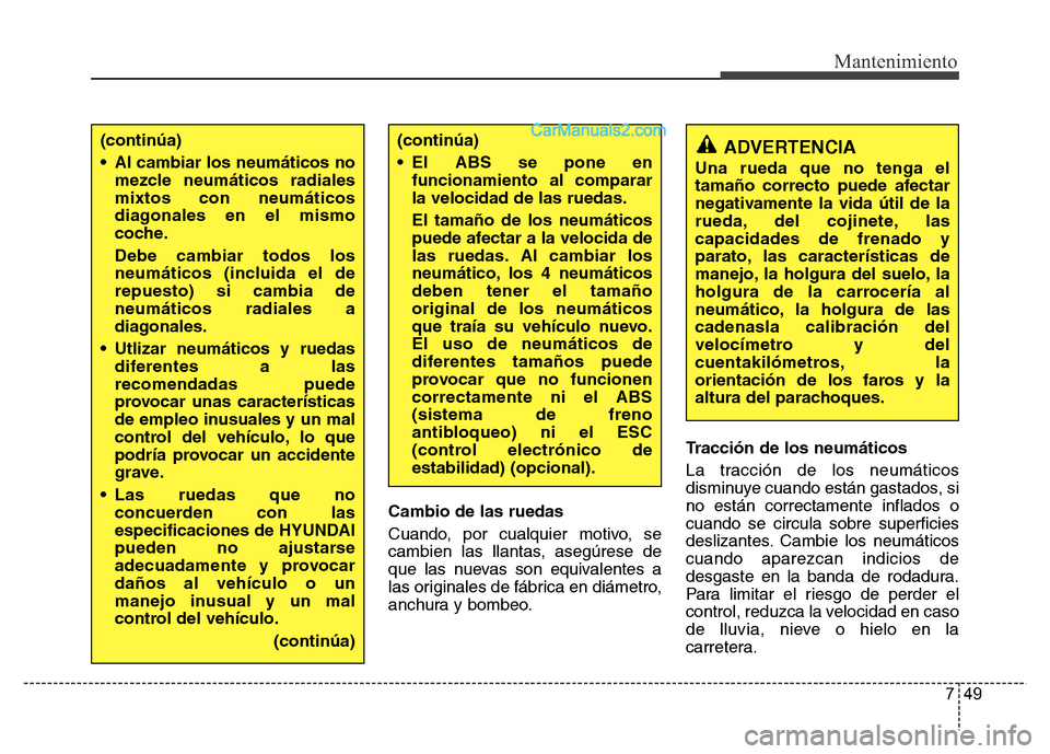 Hyundai H-1 (Grand Starex) 2016 Manual del propietario (in Spanish) 749
Mantenimiento
Cambio de las ruedas
Cuando, por cualquier motivo, se
cambien las llantas, asegúrese de
que las nuevas son equivalentes a
las originales de fábrica en diámetro,
anchura y bombeo.T Hyundai H-1 (Grand Starex) 2016 Manual del propietario (in Spanish) 749
Mantenimiento
Cambio de las ruedas
Cuando, por cualquier motivo, se
cambien las llantas, asegúrese de
que las nuevas son equivalentes a
las originales de fábrica en diámetro,
anchura y bombeo.T