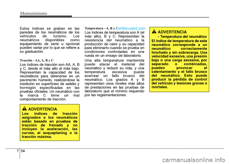 Hyundai H-1 (Grand Starex) 2016 Manual del propietario (in Spanish) Mantenimiento
54 7
Estos índices se graban en las
paredes de los neumáticos de los
vehículos de turismo. Los
neumáticos disponibles como
equipamiento de serie u opcional
pueden variar por lo que s Hyundai H-1 (Grand Starex) 2016 Manual del propietario (in Spanish) Mantenimiento
54 7
Estos índices se graban en las
paredes de los neumáticos de los
vehículos de turismo. Los
neumáticos disponibles como
equipamiento de serie u opcional
pueden variar por lo que s