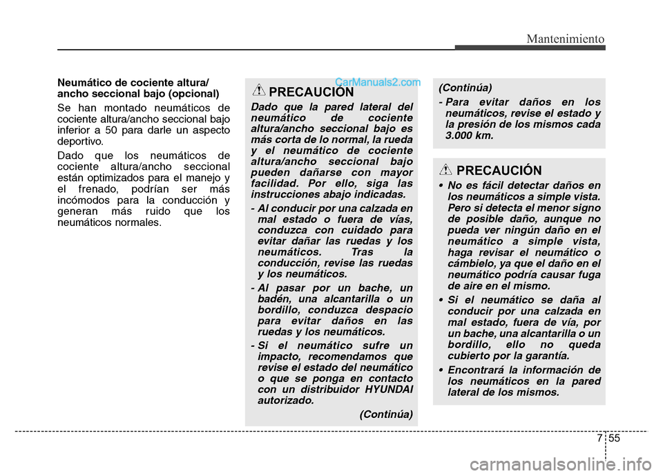 Hyundai H-1 (Grand Starex) 2016 Manual del propietario (in Spanish) 755
Mantenimiento
Neumático de cociente altura/
ancho seccional bajo (opcional)
Se han montado neumáticos de
cociente altura/ancho seccional bajo
inferior a 50 para darle un aspecto
deportivo.
Dado Hyundai H-1 (Grand Starex) 2016 Manual del propietario (in Spanish) 755
Mantenimiento
Neumático de cociente altura/
ancho seccional bajo (opcional)
Se han montado neumáticos de
cociente altura/ancho seccional bajo
inferior a 50 para darle un aspecto
deportivo.
Dado