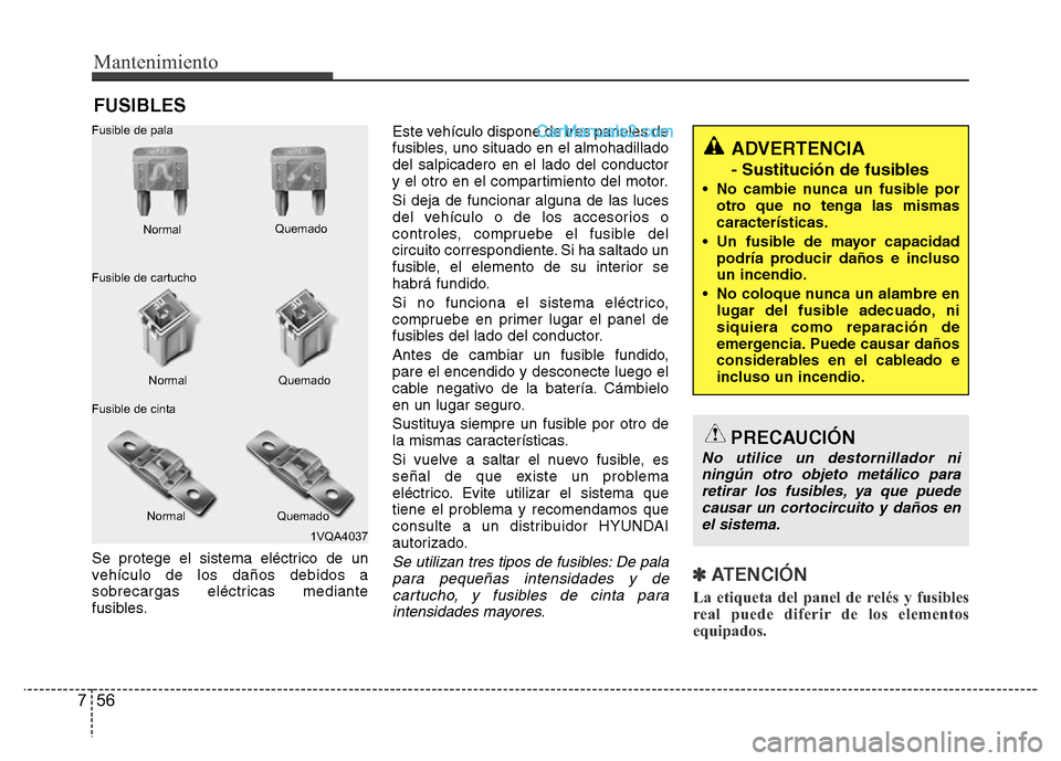 Hyundai H-1 (Grand Starex) 2016 Manual del propietario (in Spanish) Mantenimiento
56 7
FUSIBLES
Se protege el sistema eléctrico de un
vehículo de los daños debidos a
sobrecargas eléctricas mediante
fusibles.Este vehículo dispone de tres paneles de
fusibles, uno s Hyundai H-1 (Grand Starex) 2016 Manual del propietario (in Spanish) Mantenimiento
56 7
FUSIBLES
Se protege el sistema eléctrico de un
vehículo de los daños debidos a
sobrecargas eléctricas mediante
fusibles.Este vehículo dispone de tres paneles de
fusibles, uno s