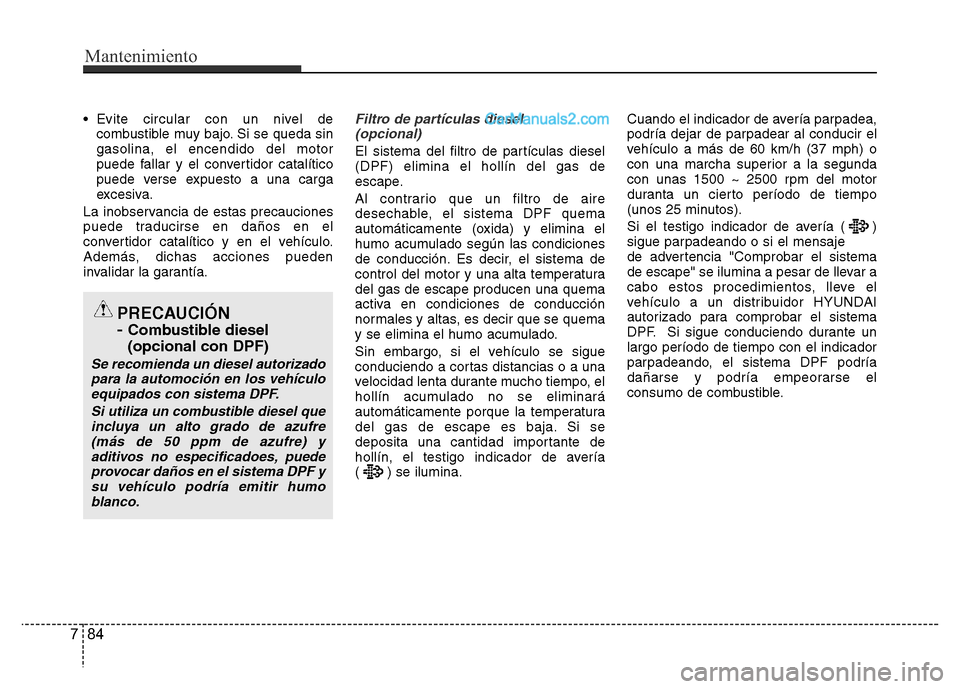 Hyundai H-1 (Grand Starex) 2016 Manual del propietario (in Spanish) • Evite circular con un nivel de
combustible muy bajo. Si se queda sin
gasolina, el encendido del motor
puede fallar y el convertidor catalítico
puede verse expuesto a una carga
excesiva.
La inobse Hyundai H-1 (Grand Starex) 2016 Manual del propietario (in Spanish) • Evite circular con un nivel de
combustible muy bajo. Si se queda sin
gasolina, el encendido del motor
puede fallar y el convertidor catalítico
puede verse expuesto a una carga
excesiva.
La inobse