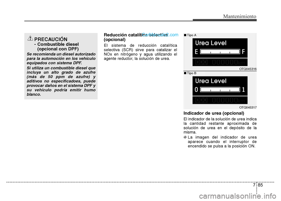 Hyundai H-1 (Grand Starex) 2016  Manual del propietario (in Spanish) 785
Mantenimiento
Reducción catalítica selectiva 
(opcional)
El sistema de reducción catalítica
selectiva (SCR) sirve para catalizar el
NOx en nitrógeno y agua utilizando el
agente reductor, la s