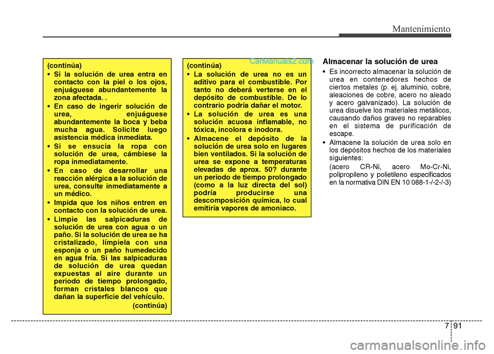 Hyundai H-1 (Grand Starex) 2016 Manual del propietario (in Spanish) 791
Mantenimiento
Almacenar la solución de urea
• Es incorrecto almacenar la solución de
urea en contenedores hechos de
ciertos metales (p. ej. aluminio, cobre,
aleaciones de cobre, acero no alead Hyundai H-1 (Grand Starex) 2016 Manual del propietario (in Spanish) 791
Mantenimiento
Almacenar la solución de urea
• Es incorrecto almacenar la solución de
urea en contenedores hechos de
ciertos metales (p. ej. aluminio, cobre,
aleaciones de cobre, acero no alead