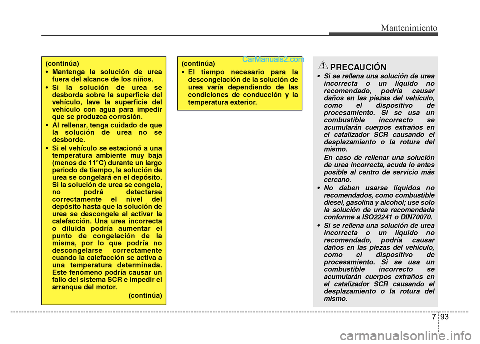 Hyundai H-1 (Grand Starex) 2016 Manual del propietario (in Spanish) 793
Mantenimiento
(continúa)
• Mantenga la solución de urea
fuera del alcance de los niños.
• Si la solución de urea se
desborda sobre la superficie del
vehículo, lave la superficie del
vehí Hyundai H-1 (Grand Starex) 2016 Manual del propietario (in Spanish) 793
Mantenimiento
(continúa)
• Mantenga la solución de urea
fuera del alcance de los niños.
• Si la solución de urea se
desborda sobre la superficie del
vehículo, lave la superficie del
vehí