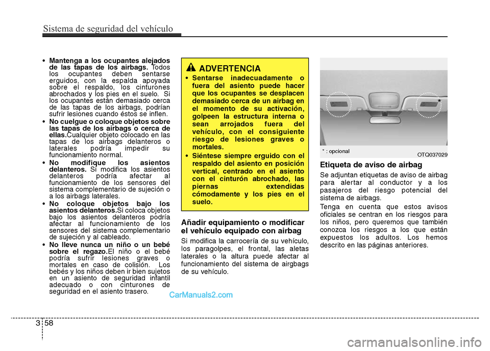 Hyundai H-1 (Grand Starex) 2016 Manual del propietario (in Spanish) •Mantenga a los ocupantes alejados
de las tapas de los airbags.Todos
los ocupantes deben sentarse
erguidos, con la espalda apoyada
sobre el respaldo, los cinturones
abrochados y los pies en el suelo Hyundai H-1 (Grand Starex) 2016 Manual del propietario (in Spanish) •Mantenga a los ocupantes alejados
de las tapas de los airbags.Todos
los ocupantes deben sentarse
erguidos, con la espalda apoyada
sobre el respaldo, los cinturones
abrochados y los pies en el suelo