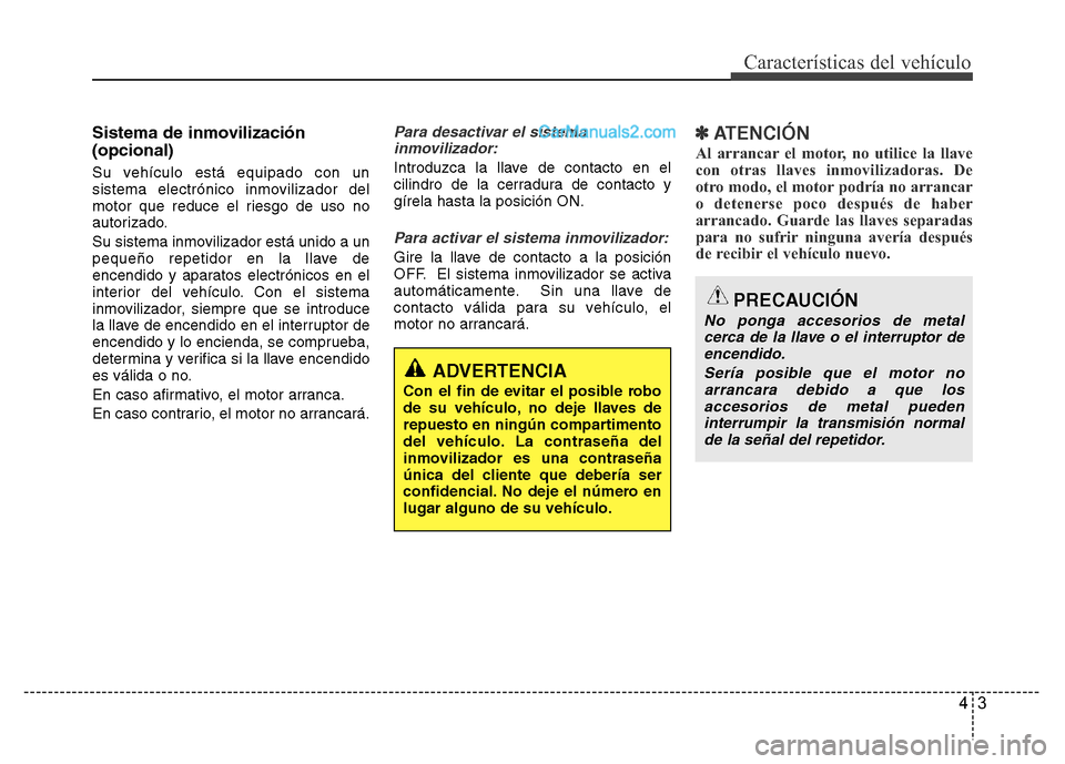 Hyundai H-1 (Grand Starex) 2016 Manual del propietario (in Spanish) 43
Características del vehículo
Sistema de inmovilización
(opcional)
Su vehículo está equipado con un
sistema electrónico inmovilizador del
motor que reduce el riesgo de uso no
autorizado.
Su si Hyundai H-1 (Grand Starex) 2016 Manual del propietario (in Spanish) 43
Características del vehículo
Sistema de inmovilización
(opcional)
Su vehículo está equipado con un
sistema electrónico inmovilizador del
motor que reduce el riesgo de uso no
autorizado.
Su si