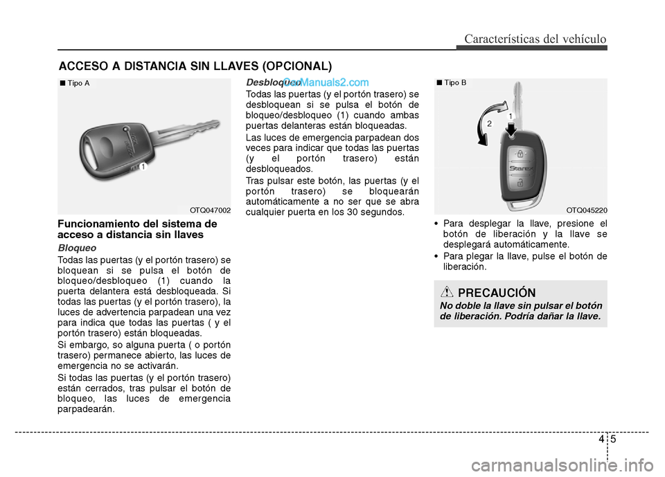 Hyundai H-1 (Grand Starex) 2016 Manual del propietario (in Spanish) 45
Características del vehículo
Funcionamiento del sistema de
acceso a distancia sin llaves
Bloqueo
Todas las puertas (y el portón trasero) se
bloquean si se pulsa el botón de
bloqueo/desbloqueo ( Hyundai H-1 (Grand Starex) 2016 Manual del propietario (in Spanish) 45
Características del vehículo
Funcionamiento del sistema de
acceso a distancia sin llaves
Bloqueo
Todas las puertas (y el portón trasero) se
bloquean si se pulsa el botón de
bloqueo/desbloqueo (