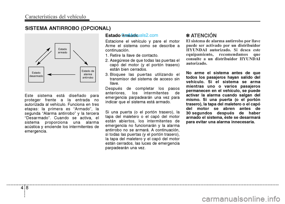 Hyundai H-1 (Grand Starex) 2016 Manual del propietario (in Spanish) Características del vehículo
8 4
Este sistema está diseñado para
proteger frente a la entrada no
autorizada al vehículo. Funciona en tres
etapas: la primera es “Armado”, la
segunda “Alarma Hyundai H-1 (Grand Starex) 2016 Manual del propietario (in Spanish) Características del vehículo
8 4
Este sistema está diseñado para
proteger frente a la entrada no
autorizada al vehículo. Funciona en tres
etapas: la primera es “Armado”, la
segunda “Alarma