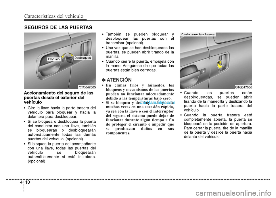 Hyundai H-1 (Grand Starex) 2016 Manual del propietario (in Spanish) Características del vehículo
10 4
Accionamiento del seguro de las
puertas desde el exterior del
vehículo
• Gire la llave hacia la parte trasera del
vehículo para bloquear y hacia la
delantera pa Hyundai H-1 (Grand Starex) 2016 Manual del propietario (in Spanish) Características del vehículo
10 4
Accionamiento del seguro de las
puertas desde el exterior del
vehículo
• Gire la llave hacia la parte trasera del
vehículo para bloquear y hacia la
delantera pa
