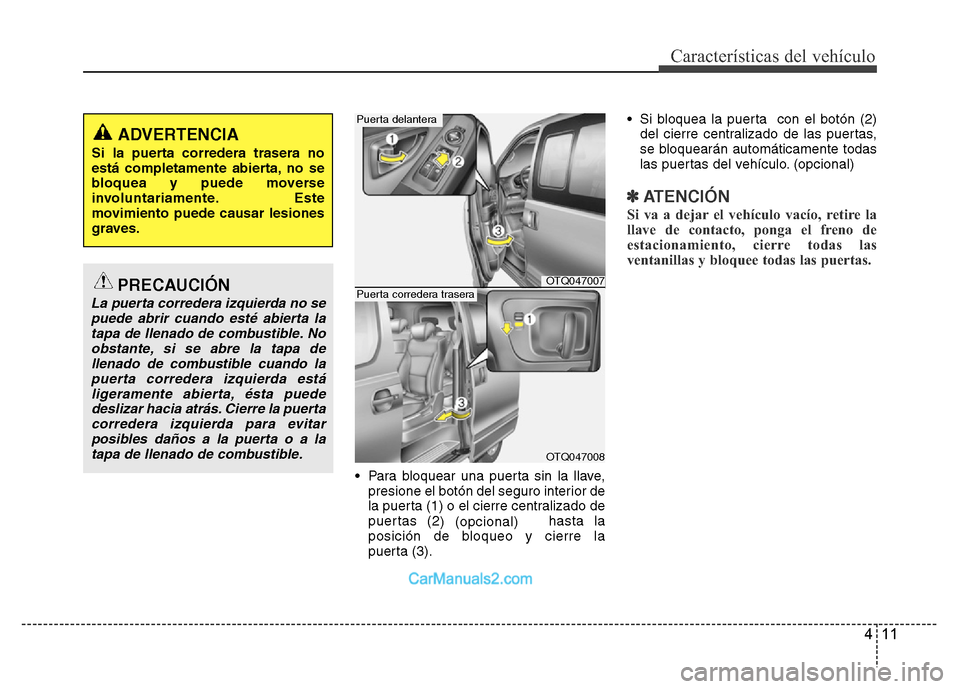 Hyundai H-1 (Grand Starex) 2016 Manual del propietario (in Spanish) 411
Características del vehículo
• Para bloquear una puerta sin la llave,
presione el botón del seguro interior de
la puerta (1) o el cierre centralizado de
puertas (2
) (opcional) hasta la
posic Hyundai H-1 (Grand Starex) 2016 Manual del propietario (in Spanish) 411
Características del vehículo
• Para bloquear una puerta sin la llave,
presione el botón del seguro interior de
la puerta (1) o el cierre centralizado de
puertas (2
) (opcional) hasta la
posic