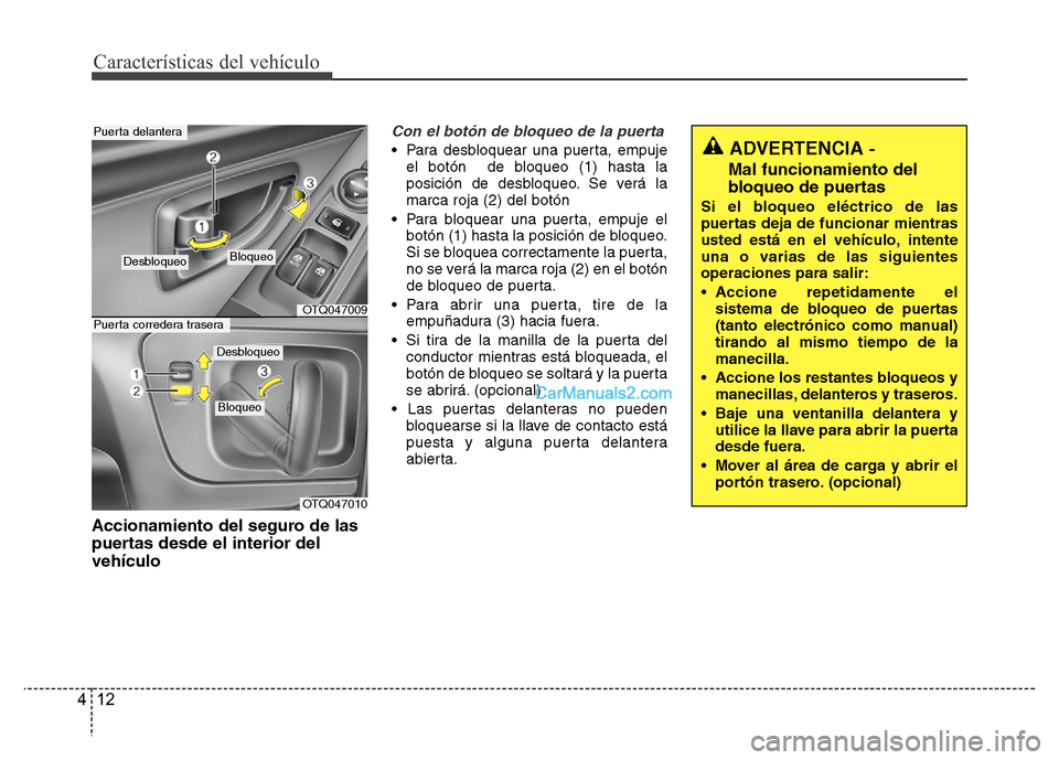 Hyundai H-1 (Grand Starex) 2016 Manual del propietario (in Spanish) Características del vehículo
12 4
Accionamiento del seguro de las
puertas desde el interior del
vehículo
Con el botón de bloqueo de la puerta
• Para desbloquear una puerta, empuje
el botón de Hyundai H-1 (Grand Starex) 2016 Manual del propietario (in Spanish) Características del vehículo
12 4
Accionamiento del seguro de las
puertas desde el interior del
vehículo
Con el botón de bloqueo de la puerta
• Para desbloquear una puerta, empuje
el botón de