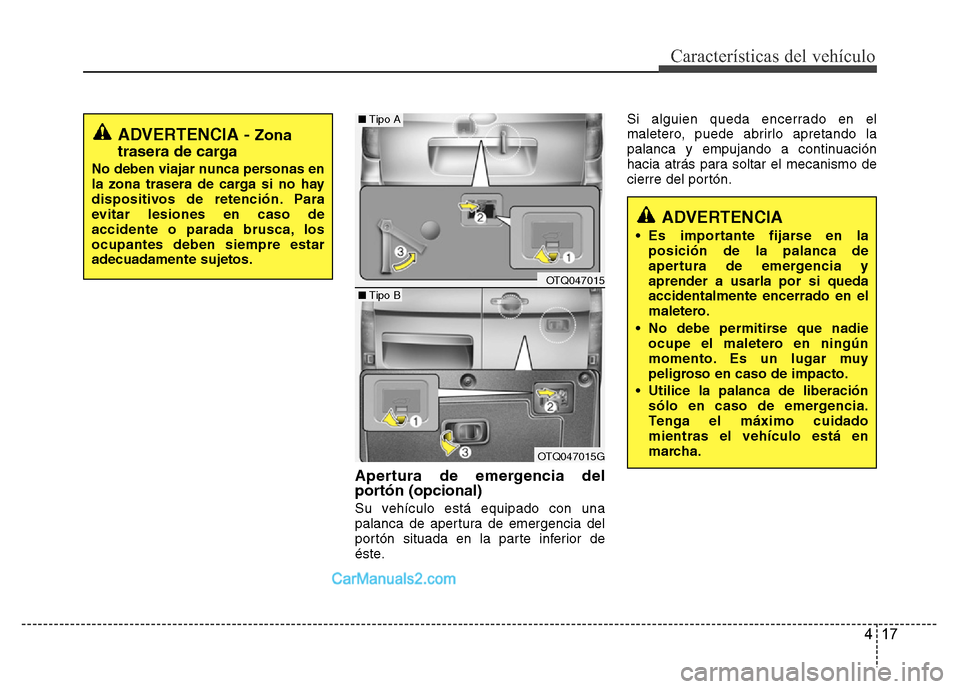 Hyundai H-1 (Grand Starex) 2016 Manual del propietario (in Spanish) 417
Características del vehículo
Apertura de emergencia del
portón (opcional)
Su vehículo está equipado con una
palanca de apertura de emergencia del
portón situada en la parte inferior de
éste Hyundai H-1 (Grand Starex) 2016 Manual del propietario (in Spanish) 417
Características del vehículo
Apertura de emergencia del
portón (opcional)
Su vehículo está equipado con una
palanca de apertura de emergencia del
portón situada en la parte inferior de
éste