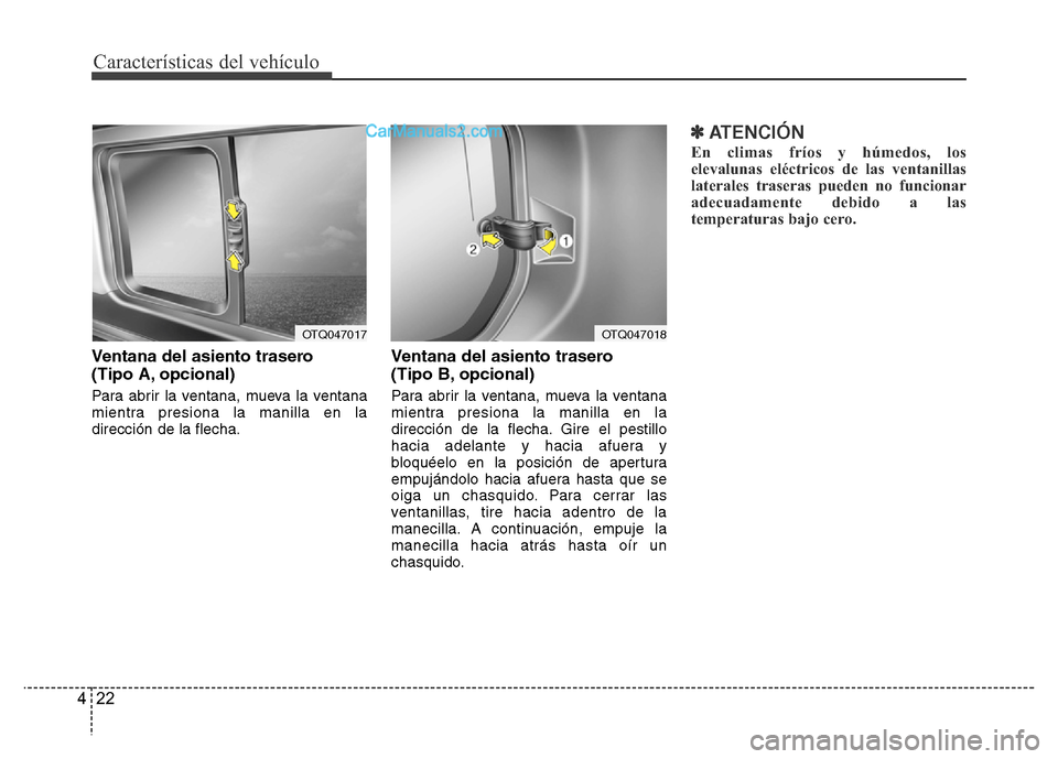 Hyundai H-1 (Grand Starex) 2016  Manual del propietario (in Spanish) Características del vehículo
22 4
Ventana del asiento trasero 
(Tipo A, opcional)
Para abrir la ventana, mueva la ventana
mientra presiona la manilla en la
dirección de la flecha.
Ventana del asien
