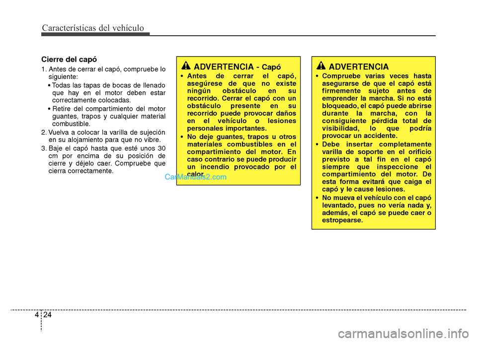Hyundai H-1 (Grand Starex) 2016 Manual del propietario (in Spanish) Características del vehículo
24 4
Cierre del capó
1. Antes de cerrar el capó, compruebe lo
siguiente:
• Todas las tapas de bocas de llenado
que hay en el motor deben estar
correctamente colocada Hyundai H-1 (Grand Starex) 2016 Manual del propietario (in Spanish) Características del vehículo
24 4
Cierre del capó
1. Antes de cerrar el capó, compruebe lo
siguiente:
• Todas las tapas de bocas de llenado
que hay en el motor deben estar
correctamente colocada