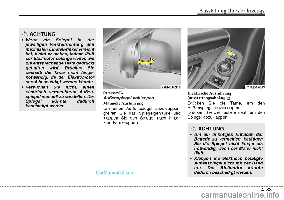 Hyundai H-1 (Grand Starex) 2015 Betriebsanleitung (in German) 433
Ausstattung Ihres Fahrzeugs
D140202ATQ
Außenspiegel anklappen
Manuelle Ausführung
Um einen Außenspiegel anzuklappen,
greifen Sie das Spiegelgehäuse und
klappen Sie den Spiegel nach hinten
zum Hyundai H-1 (Grand Starex) 2015 Betriebsanleitung (in German) 433
Ausstattung Ihres Fahrzeugs
D140202ATQ
Außenspiegel anklappen
Manuelle Ausführung
Um einen Außenspiegel anzuklappen,
greifen Sie das Spiegelgehäuse und
klappen Sie den Spiegel nach hinten
zum
