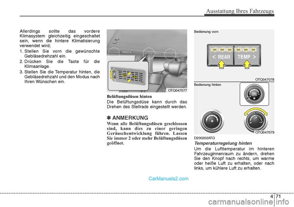 Hyundai H-1 (Grand Starex) 2015  Betriebsanleitung (in German) 471
Ausstattung Ihres Fahrzeugs
Allerdings sollte das vordere
Klimasystem gleichzeitig eingeschaltet
sein, wenn die hintere Klimatisierung
verwendet wird;
1. Stellen Sie vorn die gewünschte
Gebläsed