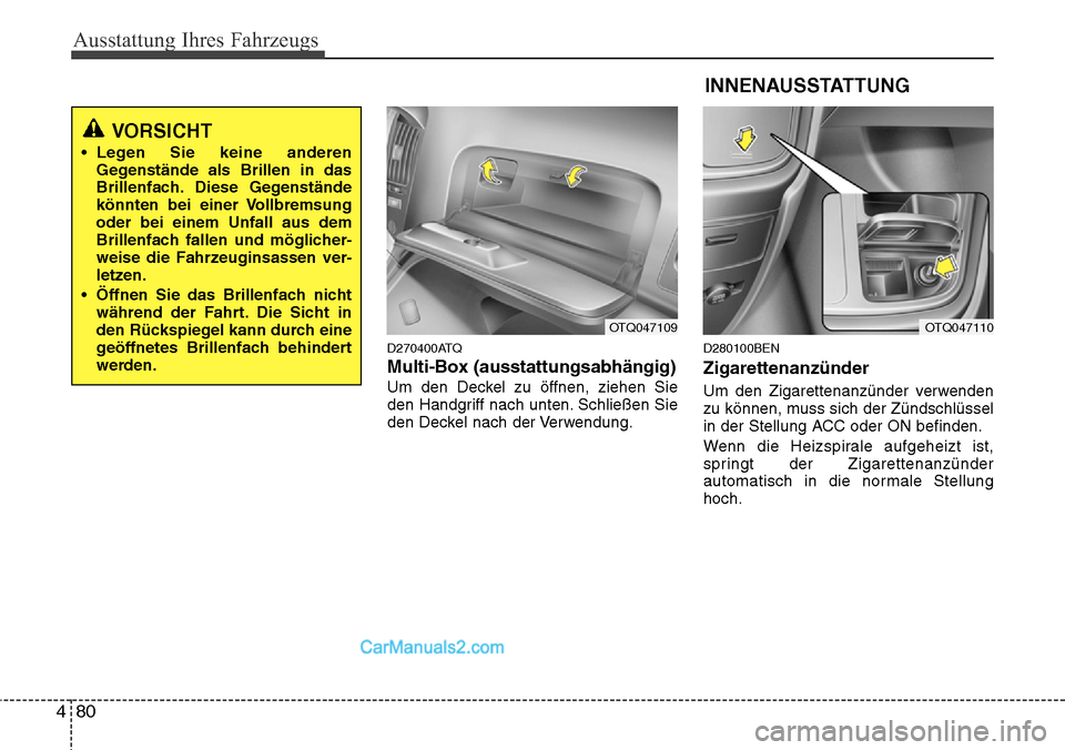 Hyundai H-1 (Grand Starex) 2015  Betriebsanleitung (in German) Ausstattung Ihres Fahrzeugs
80 4
D270400ATQ
Multi-Box (ausstattungsabhängig)
Um den Deckel zu öffnen, ziehen Sie
den Handgriff nach unten. Schließen Sie
den Deckel nach der Verwendung.
D280100BEN
Z