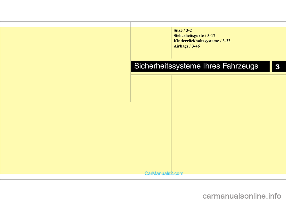 Hyundai H-1 (Grand Starex) 2015  Betriebsanleitung (in German) Sitze / 3-2
Sicherheitsgurte / 3-17
Kinderrückhaltesysteme / 3-32
Airbags / 3-46
Sicherheitssysteme Ihres Fahrzeugs3  