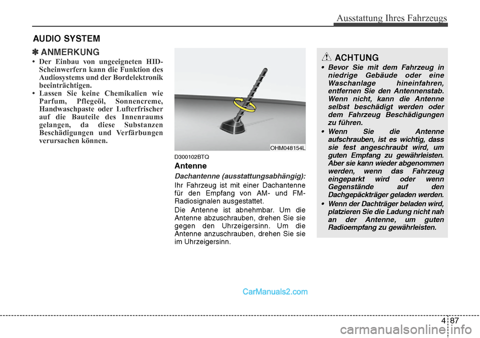 Hyundai H-1 (Grand Starex) 2015  Betriebsanleitung (in German) 487
Ausstattung Ihres Fahrzeugs
✽ANMERKUNG
• Der Einbau von ungeeigneten HID-
Scheinwerfern kann die Funktion des
Audiosystems und der Bordelektronik
beeinträchtigen. 
• Lassen Sie keine Chemik