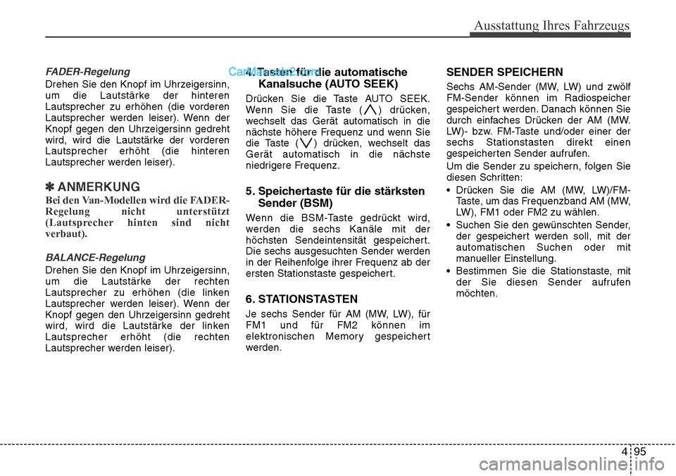 Hyundai H-1 (Grand Starex) 2015  Betriebsanleitung (in German) 495
Ausstattung Ihres Fahrzeugs
FADER-Regelung
Drehen Sie den Knopf im Uhrzeigersinn,
um die Lautstärke der hinteren
Lautsprecher zu erhöhen (die vorderen
Lautsprecher werden leiser). Wenn der
Knopf