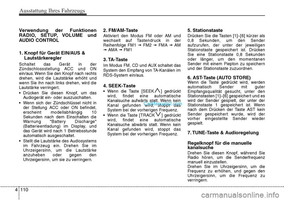 Hyundai H-1 (Grand Starex) 2015  Betriebsanleitung (in German) Ausstattung Ihres Fahrzeugs
110 4Verwendung der Funktionen
RADIO, SETUP, VOLUME und
AUDIO CONTROL
1. Knopf für Gerät EIN/AUS &
Lautstärkeregler
Schaltet das Gerät in der
Zündschlossstellung ACC u