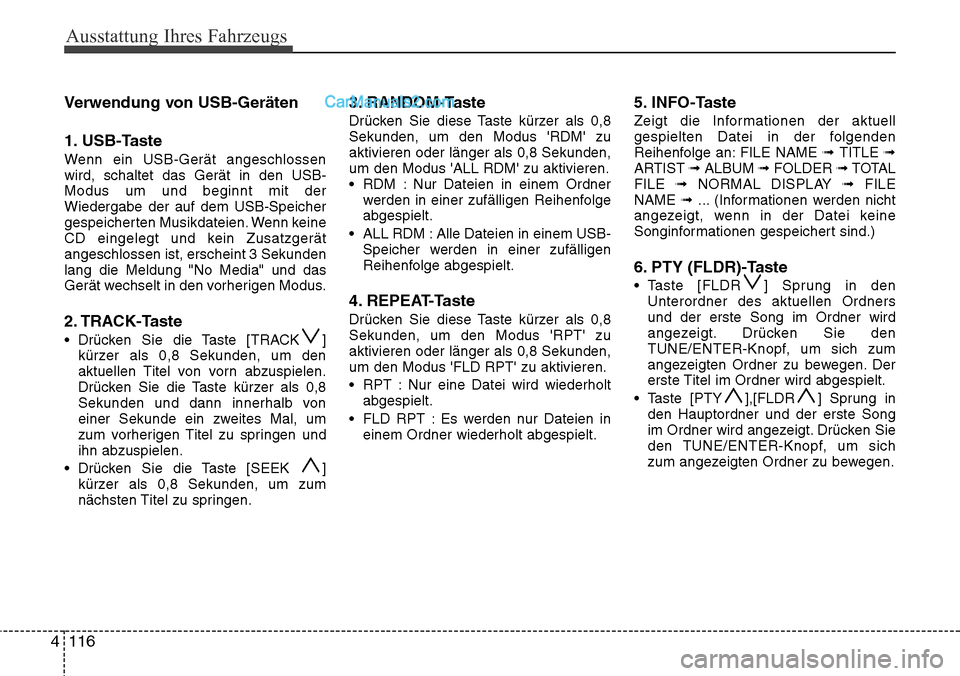 Hyundai H-1 (Grand Starex) 2015  Betriebsanleitung (in German) Ausstattung Ihres Fahrzeugs
116 4Verwendung von USB-Geräten
1. USB-Taste
Wenn ein USB-Gerät angeschlossen
wird, schaltet das Gerät in den USB-
Modus um und beginnt mit der
Wiedergabe der auf dem US